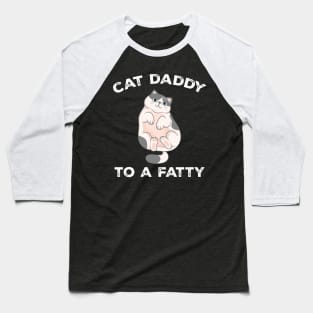 Cat Daddy To a Fatty Best Cat Dad Kitty Lover Baseball T-Shirt